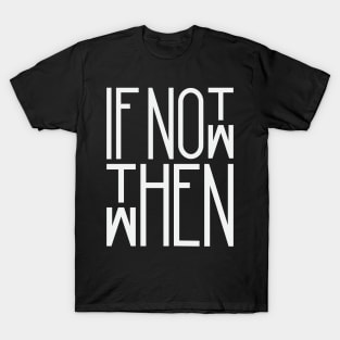 If not now them when T-Shirt